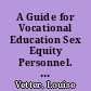 A Guide for Vocational Education Sex Equity Personnel. Research and Development Series No. 143