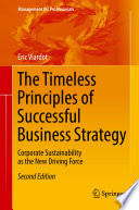 The timeless principles of successful business strategy : corporate sustainability as the new driving force /