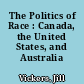 The Politics of Race : Canada, the United States, and Australia /