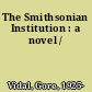 The Smithsonian Institution : a novel /