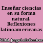 Enseñar ciencias en su forma natural. Reflexiones latinoamericanas /