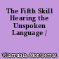 The Fifth Skill Hearing the Unspoken Language /