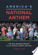 America's National Anthem "The Star-Spangled Banner" in U.S. history, culture, and law /