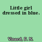 Little girl dressed in blue.