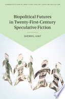 Biopolitical futures in twenty-first-century speculative fiction /