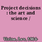 Project decisions : the art and science /