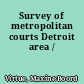 Survey of metropolitan courts Detroit area /