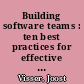 Building software teams : ten best practices for effective software development /