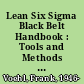 Lean Six Sigma Black Belt Handbook : Tools and Methods for Process Acceleration /