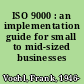 ISO 9000 : an implementation guide for small to mid-sized businesses /