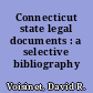 Connecticut state legal documents : a selective bibliography /