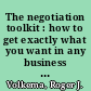 The negotiation toolkit : how to get exactly what you want in any business or personal situation /