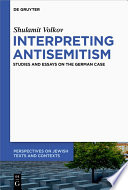 Interpreting Antisemitism : Studies and Essays on the German Case /