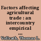 Factors affecting agricultural trade : an intercountry empirical inquiry /