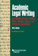 Academic legal writing : law review articles, student notes, seminar papers, and getting on law review /