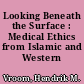 Looking Beneath the Surface : Medical Ethics from Islamic and Western Perspectives.