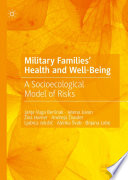Military families' health and well-being : a socioecological model of risks /