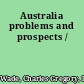 Australia problems and prospects /