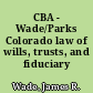 CBA - Wade/Parks Colorado law of wills, trusts, and fiduciary administration