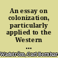 An essay on colonization, particularly applied to the Western Coast of Africa, with some free thoughts on cultivation and commerce Also brief descriptions of the colonies already formed, or attempted, in Africa, including those of Sierra Leona and Bulama. By C.B. Wadstrom. In two parts. Illustrated with a nautical map (from lat. 5ʻ 30' to lat. 14ʻ N) and other places.