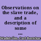 Observations on the slave trade, and a description of some part of the coast of Guinea, during a voyage, made in 1787, and 1788, ... by C.B. Wadstrom