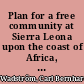 Plan for a free community at Sierra Leona upon the coast of Africa, under the protection of Great Britain; with an invitation to all persons desirous of partaking the benefits thereof. ... By Charles Bernard Wadstrom.