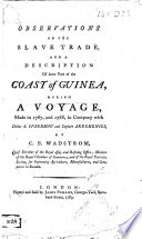 Observations on the slave trade : and a description of some part of the coast of Guinea, during a voyage, made in 1787, and 1788, in company with Doctor A. Sparrman and Captain Arrehenius [sic] /