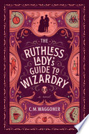 The ruthless lady's guide to wizardry /