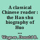 A classical Chinese reader : the Han shu biography of Huo Guang, with notes and glosses for students /