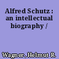 Alfred Schutz : an intellectual biography /