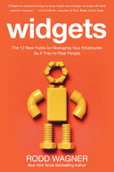 Widgets : the 12 new rules for managing your employees as if they're real people /