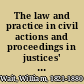 The law and practice in civil actions and proceedings in justices' courts and on appeals to the county courts in the state of New York including the principles of law relating to actions or defenses : the rules of practice, of pleading, and of evidence : together with practical forms and precedents /