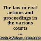 The law in civil actions and proceedings in the various courts of the state of New York including the principles of law relating to actions or defenses, and the rules of evidence, together with citation of authorities /