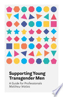 Supporting young transgender men : a guide for professionals /