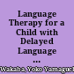 Language Therapy for a Child with Delayed Language Development A Preliminary Study of Language Therapy Using Sign Language /