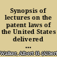 Synopsis of lectures on the patent laws of the United States delivered before the Law Department of Cornell University, March 4, 5, 6, 7, 8, and 9, 1895 /