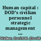 Human capital : DOD's civilian personnel strategic management and the proposed National Security Personnel System : statement of David M. Walker, Comptroller General of the United States, before the Subcommittee on Oversight of Government Management, the Federal Workforce and the District of Columbia, Senate Committee on Governmental Affairs /