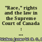 "Race," rights and the law in the Supreme Court of Canada : historical case studies /