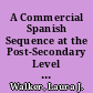 A Commercial Spanish Sequence at the Post-Secondary Level Objectives, Curriculum, and Resources /