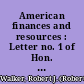 American finances and resources : Letter no. 1 of Hon. Robert J.  Walker. Extract from the Washington daily chronicle, September 11th, 1863.