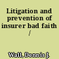 Litigation and prevention of insurer bad faith /