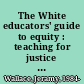 The White educators' guide to equity : teaching for justice in community colleges /