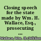 Closing speech for the state made by Wm. H. Wallace, Esq., prosecuting attorney of Jackson Co., Mo. in the trial of Frank James for murder, held at Gallatin, Daviess Co., Mo., in Aug. and Sept., 1883.