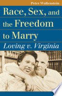 Race, sex, and the freedom to marry : Loving v. Virginia /