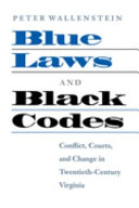 Blue laws and Black codes : conflict, courts, and change in twentieth-century Virginia /