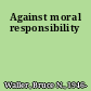 Against moral responsibility