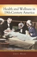 Health and wellness in 19th-century America /