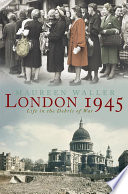 London 1945 : life in the debris of war /