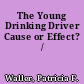 The Young Drinking Driver Cause or Effect? /