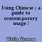 Using Chinese : a guide to contemporary usage /